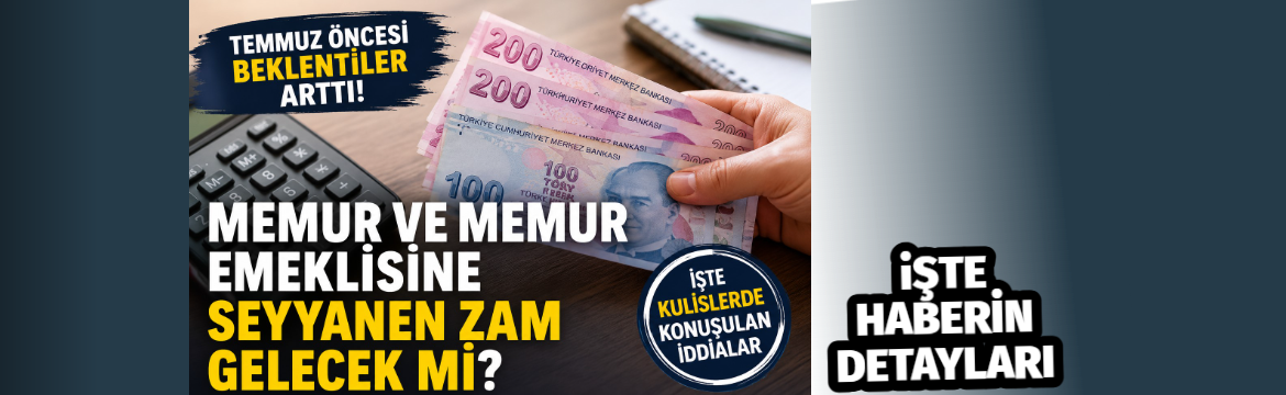 Temmuz ayı yaklaşırken memur ve