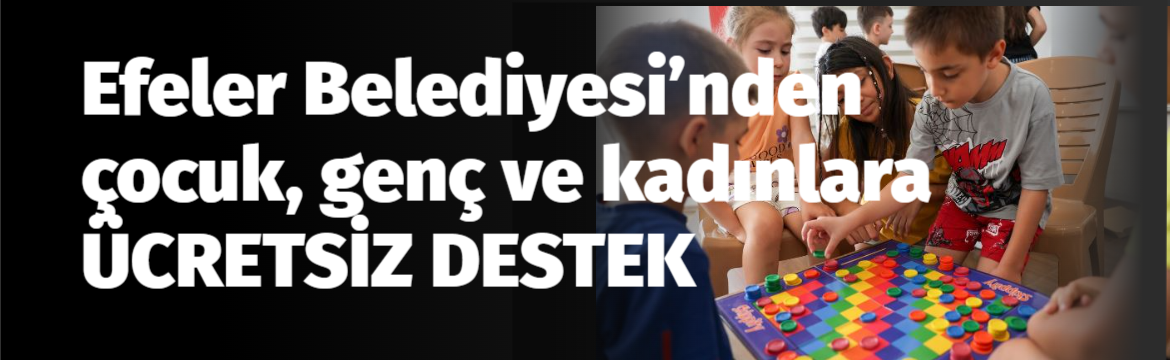 Efeler Belediyesi; gündüz bakımevlerinden ücretsiz